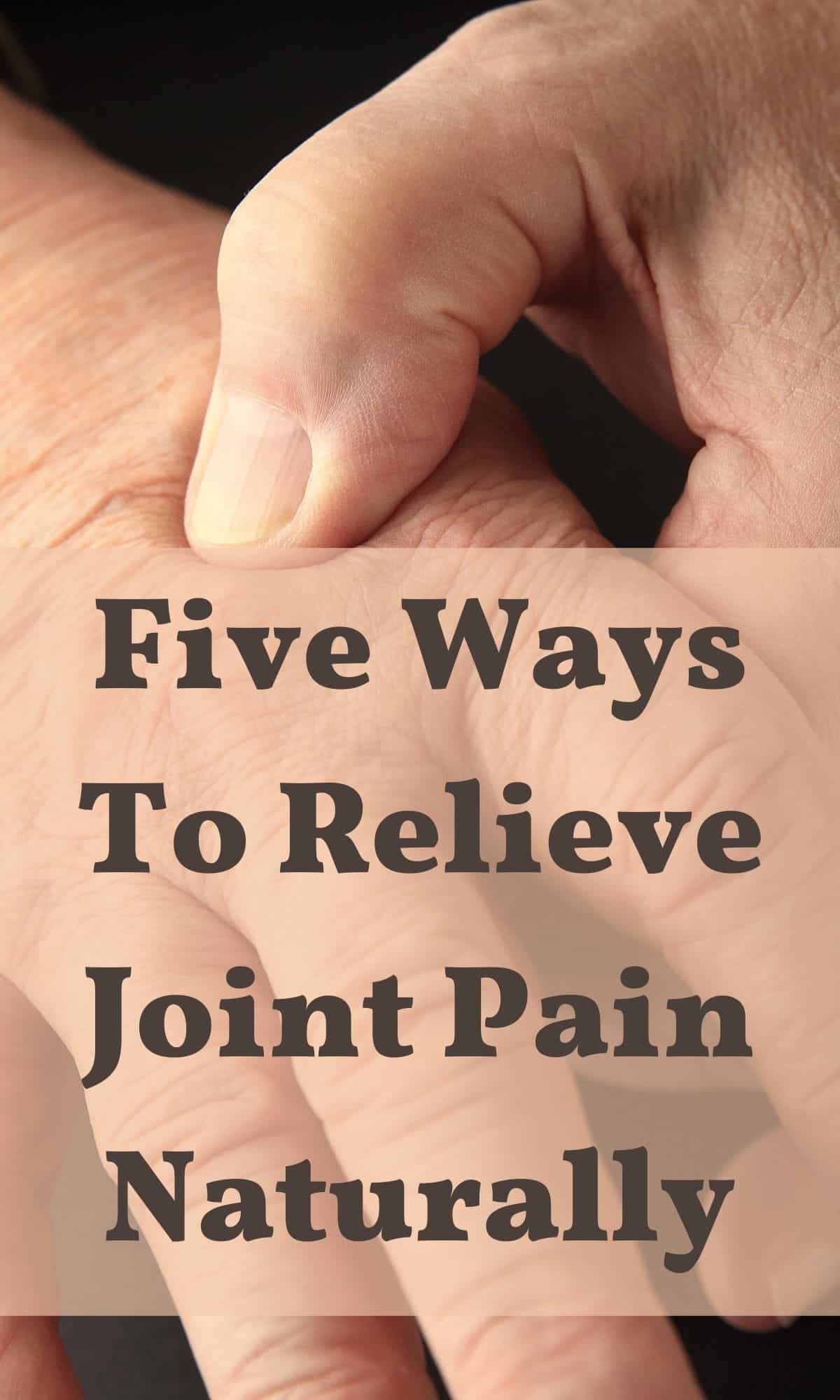 man gripping his finger joints needing to relieve joint pain naturally